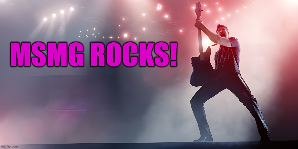 MSMG Rocks! | made w/ Imgflip meme maker