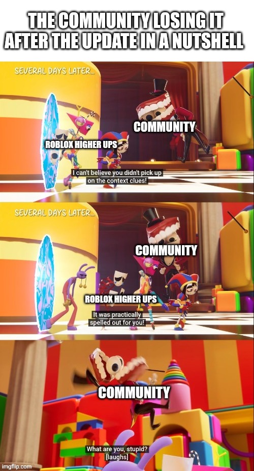 What are you stupid | The community losing it after the update in a nutshell; Community; Roblox higher ups; Community; Roblox higher ups; Community | image tagged in context clues | made w/ Imgflip meme maker