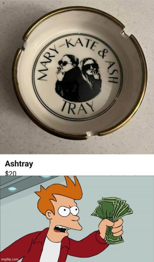 Sepcial Ashtray | image tagged in memes,shut up and take my money fry | made w/ Imgflip meme maker