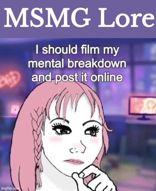 MSMG Lore | made w/ Imgflip meme maker