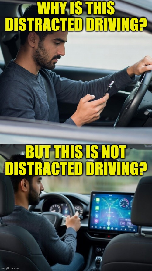 A tiny cellphone screen is distracting, but not a 21 inch brightly colored infotainment screen?!? | Why is this distracted driving? But this is not distracted driving? | image tagged in cars,modern problems require modern solutions,illogical,distracted,dangerous,laws | made w/ Imgflip meme maker