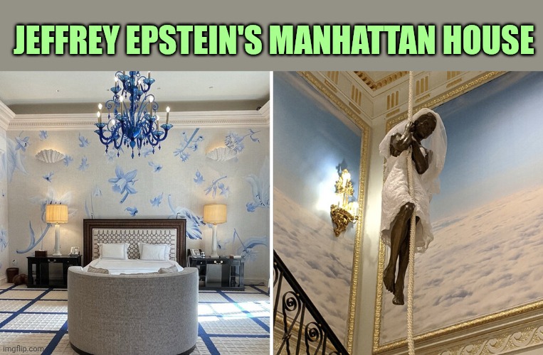J. Epstein Manhattan house | Jeffrey Epstein's Manhattan house | made w/ Imgflip meme maker