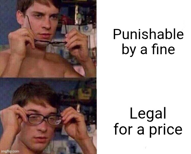Spiderman Glasses | Punishable by a fine; Legal for a price | image tagged in spiderman glasses | made w/ Imgflip meme maker