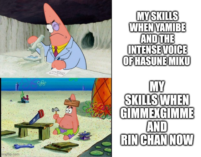 How did i got 10 miss in my first time playing yamibe and 40 MISS in rin chan now | My skills when gimmexgimme and rin chan now; My skills when yamibe and the intense voice of hasune miku | image tagged in scientist patrick,vocaloid,idk,pjsk | made w/ Imgflip meme maker