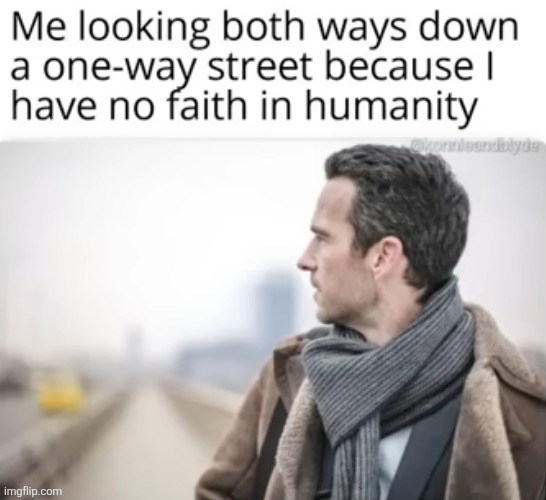 image tagged in repost,memes,street,humanity,faith,funny | made w/ Imgflip meme maker