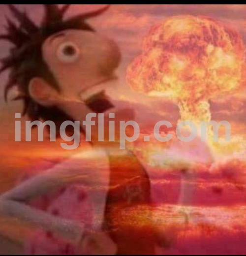 image tagged in mushroomcloudy | made w/ Imgflip meme maker