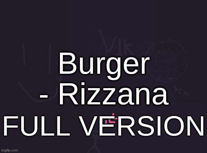 20 upvotes and I sing it | Burger
- Rizzana; FULL VERSION | image tagged in vik's image,remix | made w/ Imgflip meme maker