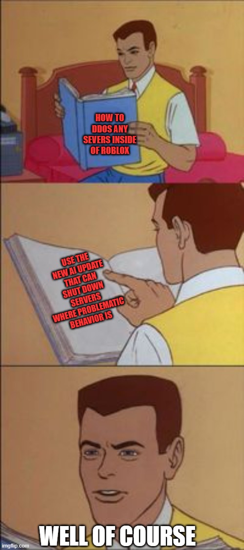 roblox meme | how to ddos any severs inside of roblox; use the new ai update that can shut down servers where problematic behavior is; well of course | image tagged in peter parker reading a book | made w/ Imgflip meme maker