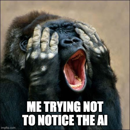 Gorilla covering eyes | Me trying not to notice the AI | image tagged in gorilla covering eyes | made w/ Imgflip meme maker