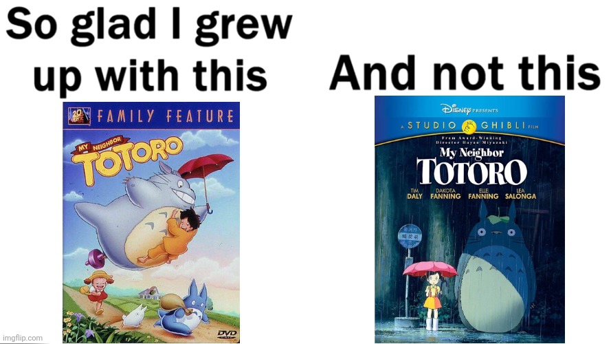 THE DISNEY AUDIO VERSION IS ABSOLUTELY TERRIBLE! | image tagged in so glad i grew up with this,totoro,my neighbor totoro,anime | made w/ Imgflip meme maker