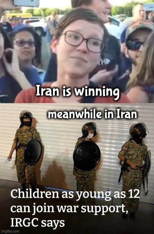 I love the smell of desperation | Iran is winning; meanwhile in Iran | image tagged in two faced liberal snowflake,root for the bad guy,so cool,trump derangement syndrome,stupid liberals | made w/ Imgflip meme maker