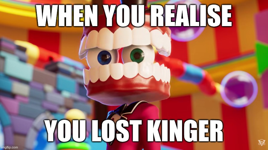 Caine Where's Kinger TADC | when you realise; you lost kinger | image tagged in caine where's kinger tadc | made w/ Imgflip meme maker
