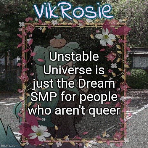except for parrot (and maybe wemmbu) | Unstable Universe is just the Dream SMP for people who aren't queer | image tagged in rose's tanger temp | made w/ Imgflip meme maker