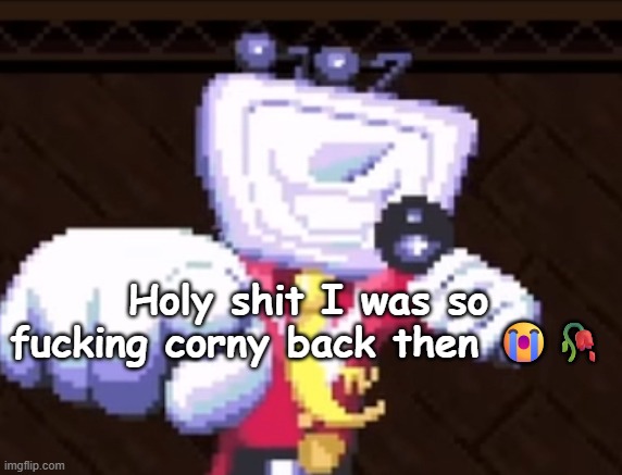 I was looking back at my past comments/posts on here and holy shit was I so corny back then | Holy shit I was so fucking corny back then 😭🥀 | image tagged in tv time | made w/ Imgflip meme maker