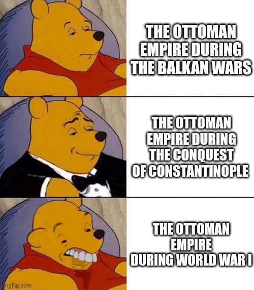 Ottoman empire | The Ottoman Empire During the Balkan Wars; The Ottoman Empire during the conquest of Constantinople; The Ottoman Empire during World War I | image tagged in best better blurst | made w/ Imgflip meme maker