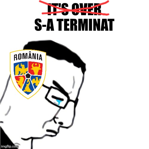 Turkey - Romania 1-0. | IT'S OVER
S-A TERMINAT | image tagged in it's over for chudjak,turkey,romania,world cup,sports,memes | made w/ Imgflip meme maker