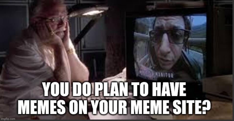 Memes on your meme site | image tagged in memes on your meme site | made w/ Imgflip meme maker