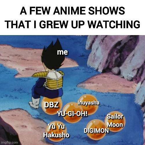 A N I M E | image tagged in memes,dragon ball z,sailor moon,yu yu hakusho,inuyasha,yu gi oh | made w/ Imgflip meme maker