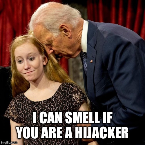 I can smell if you are a hijacker | image tagged in creepy joe | made w/ Imgflip meme maker