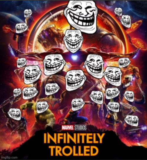 Infinitely Trolled | image tagged in infinitely trolled | made w/ Imgflip meme maker