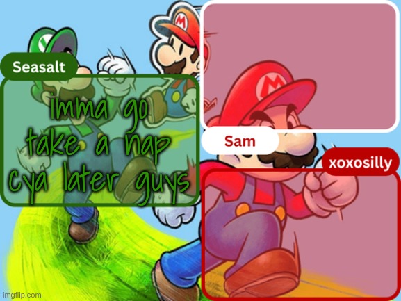 Sam, Seasalt, & xoxosilly temp | imma go take a nap cya later guys | image tagged in sam seasalt xoxosilly temp | made w/ Imgflip meme maker