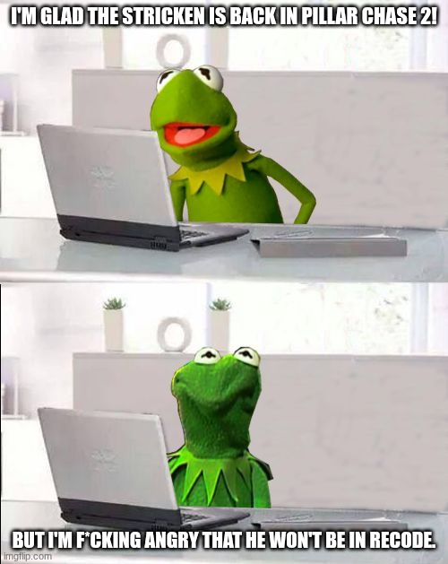 I hope he returns in recode after precode closes down | I'm glad the Stricken is back in Pillar Chase 2! But I'm f*cking angry that he won't be in recode. | image tagged in hide the pain kermit,pillar chase 2,roblox | made w/ Imgflip meme maker