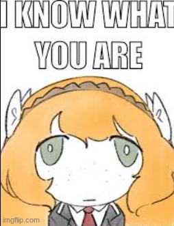 I know what you are | image tagged in i know what you are | made w/ Imgflip meme maker