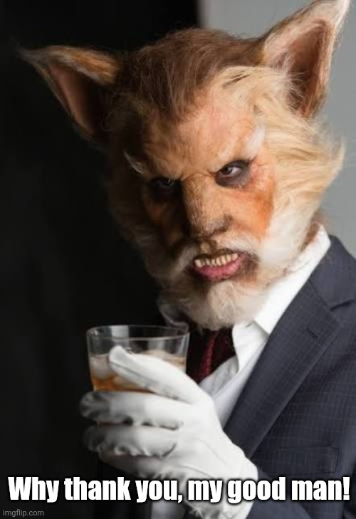 Why thank you, my good man! | made w/ Imgflip meme maker