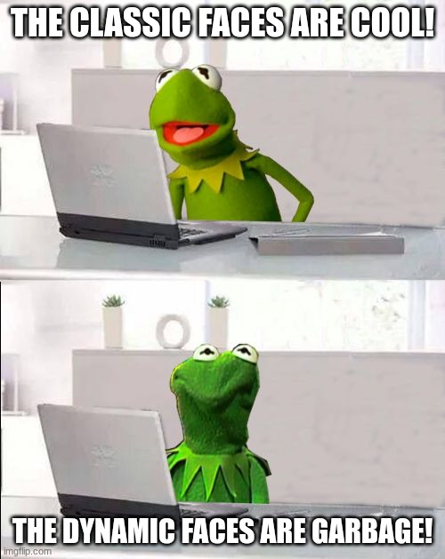 Bring back the classic faces | The classic faces are cool! The dynamic faces are garbage! | image tagged in hide the pain kermit,roblox | made w/ Imgflip meme maker