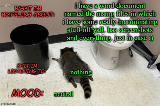 every user in there also has a psychological description | i have a word document named the msmg files in which i have some really incriminating stuff off yall. has screenshots and everything. just in case :); nothing; neutral | image tagged in grimnemo's new new new template | made w/ Imgflip meme maker