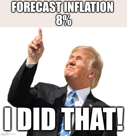 Inflation | Forecast inflation 
8% | image tagged in donald trump i did that | made w/ Imgflip meme maker