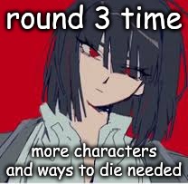 cannot contain the silliness | round 3 time; more characters and ways to die needed | image tagged in cannot contain the silliness | made w/ Imgflip meme maker