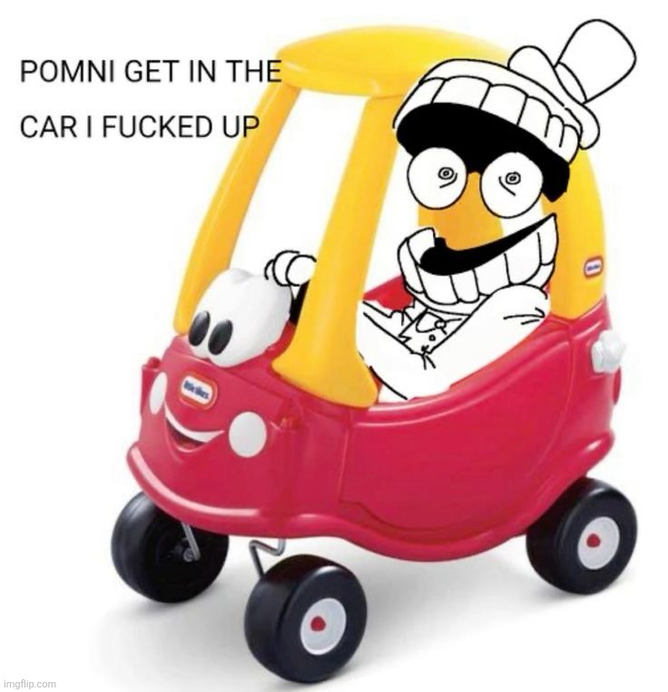 I f'd up pomni | image tagged in i f'd up pomni | made w/ Imgflip meme maker