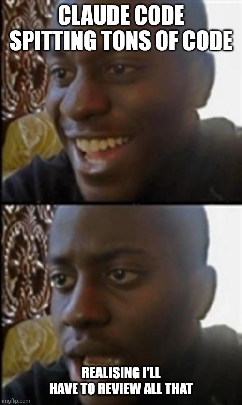 Agentic LoOop | Claude Code spitting tons of code; Realising I'll have to review all that | image tagged in happy then sad black guy | made w/ Imgflip meme maker