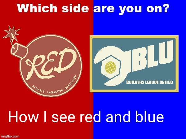 RED vs. BLU | How I see red and blue | image tagged in red vs blu | made w/ Imgflip meme maker