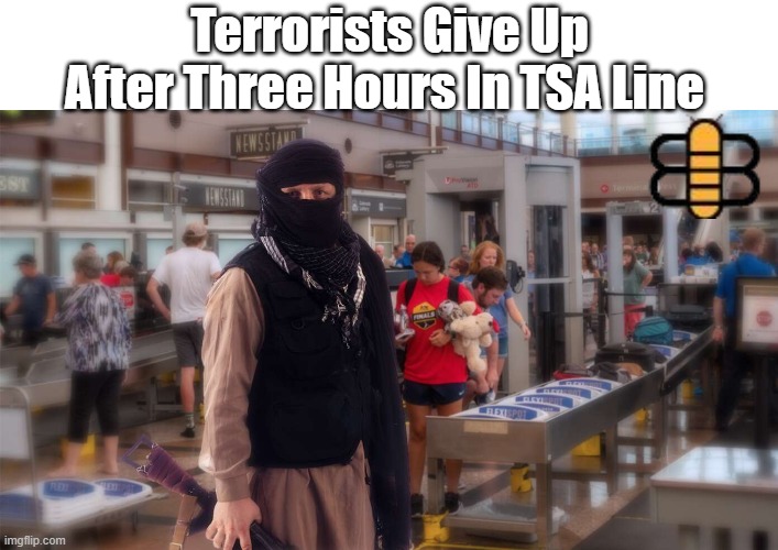 Terrorists Give Up After Three Hours In TSA Line | made w/ Imgflip meme maker