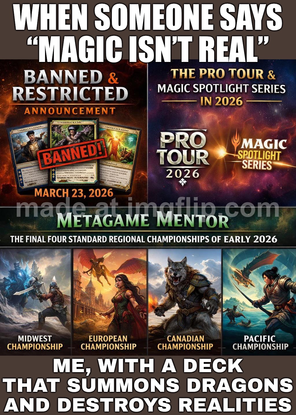 WHEN SOMEONE SAYS “MAGIC ISN’T REAL”; ME, WITH A DECK THAT SUMMONS DRAGONS AND DESTROYS REALITIES | WHEN SOMEONE SAYS “MAGIC ISN’T REAL”; ME, WITH A DECK THAT SUMMONS DRAGONS AND DESTROYS REALITIES | image tagged in magic the gathering,dragons,magic,gaming,reality,imagine dragons | made w/ Imgflip meme maker
