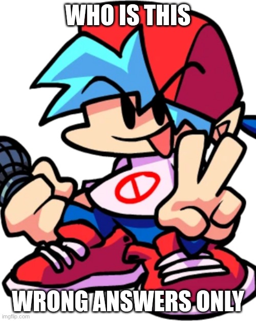 Wrong answers only | Who is this; wrong answers only | image tagged in wrong answers only | made w/ Imgflip meme maker