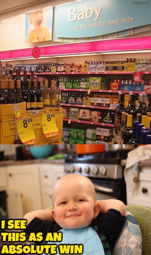 An Absolute Win | image tagged in babies,drunk baby,i see this as an absolute win,alcohol,you had one job,baby boss relaxed smug content | made w/ Imgflip meme maker