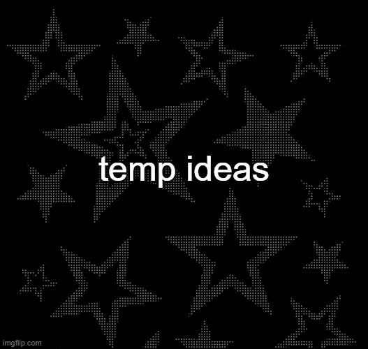 gimme | temp ideas | image tagged in justee temp | made w/ Imgflip meme maker