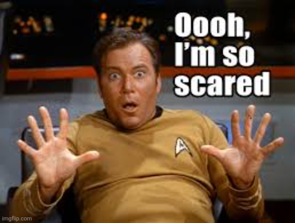 oooh Im so scared | image tagged in oooh im so scared | made w/ Imgflip meme maker