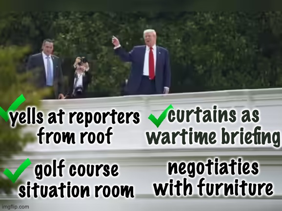 golf course situation room negotiaties with furniture yells at reporters
from roof curtains as wartime briefing | made w/ Imgflip meme maker