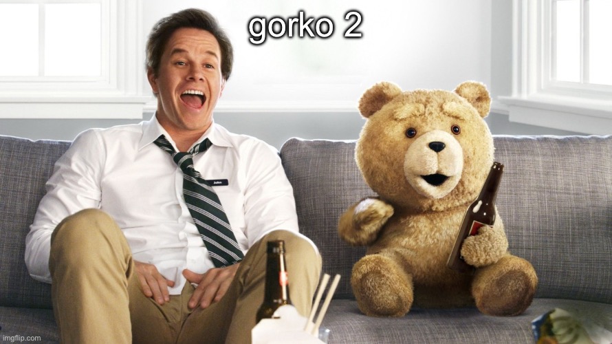 ted | gorko 2 | image tagged in ted | made w/ Imgflip meme maker