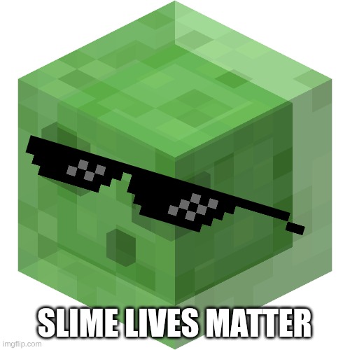 Minecraft slime | Slime Lives matter | image tagged in minecraft slime | made w/ Imgflip meme maker