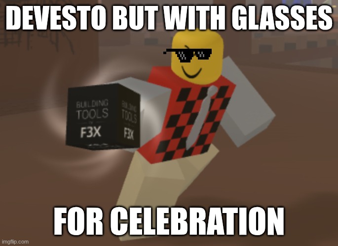 idk | devesto but with glasses; For celebration | image tagged in devesto | made w/ Imgflip meme maker