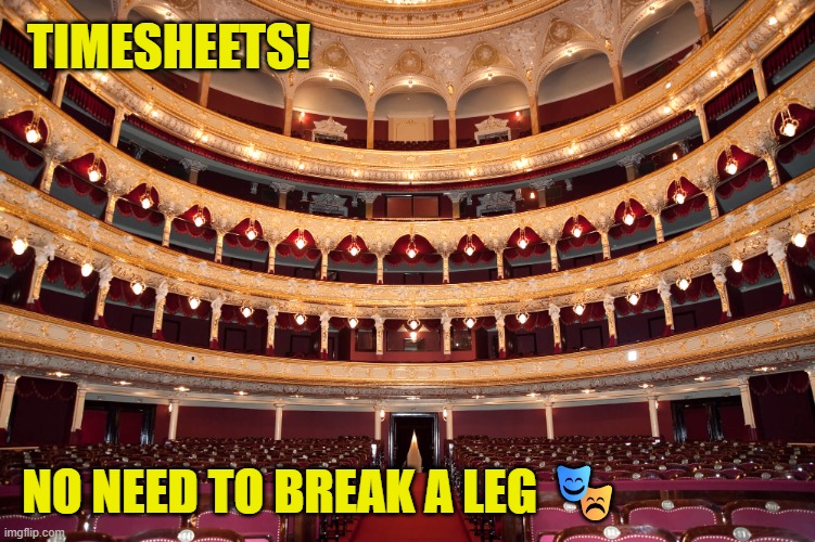 World Theatre Day - timesheet reminder | TIMESHEETS! No need to break a leg 🎭 | image tagged in world theatre day - timesheet reminder,timesheet reminder,tmesheet meme,meme | made w/ Imgflip meme maker
