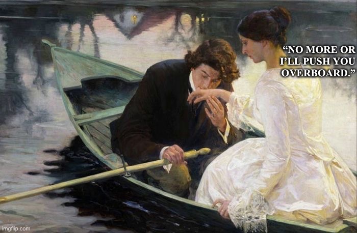 Art meme | “No more or
I’ll push you
overboard.” | image tagged in relationships | made w/ Imgflip meme maker
