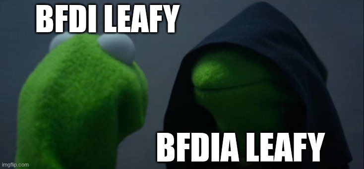 Evil Kermit | BFDI Leafy; BFDIA Leafy | image tagged in memes,evil kermit | made w/ Imgflip meme maker