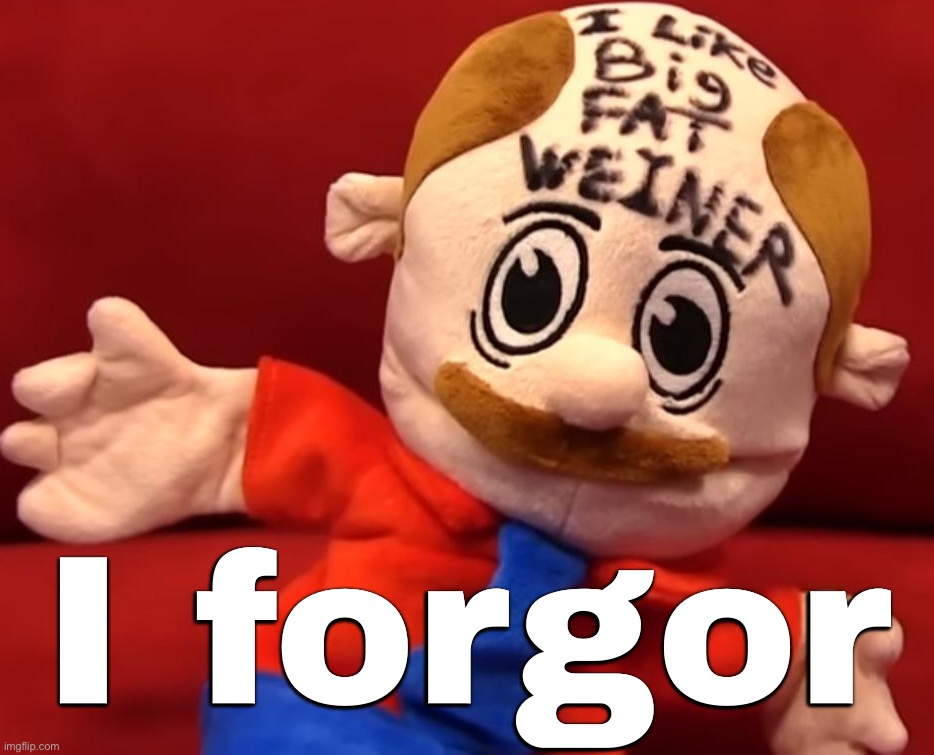 I forgor | I forgor | image tagged in mvgin lovs bg ft weinr | made w/ Imgflip meme maker