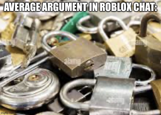 ?: ********* ?: ********** | Average argument in roblox chat: | image tagged in locks | made w/ Imgflip meme maker